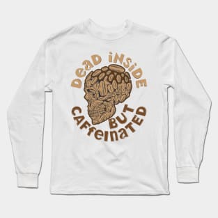 Dead Inside But Caffeinated Long Sleeve T-Shirt